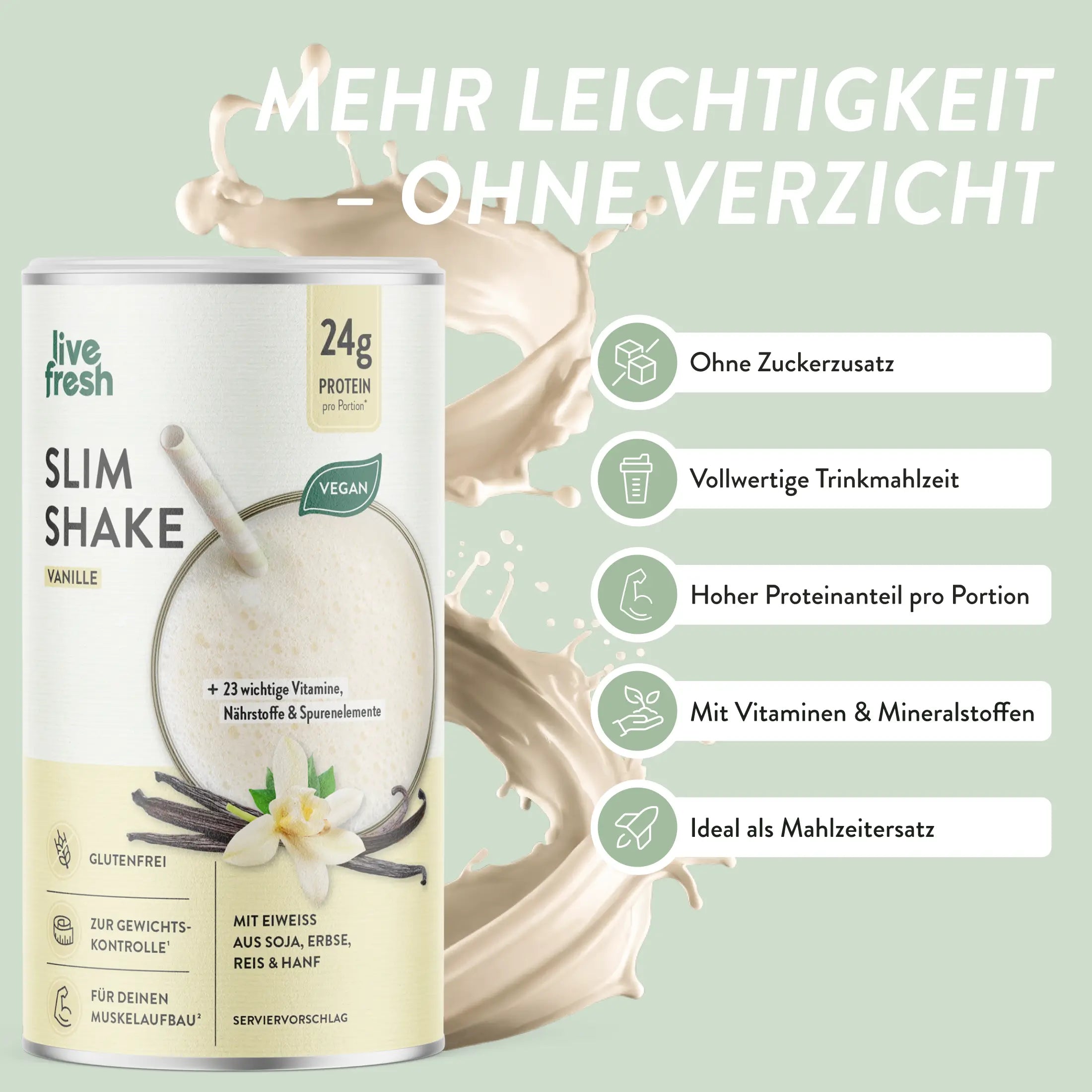 Dose LiveFresh Slim Shake Vanille mit Milchsplash und der Überschrift Mehr Leichtigkeit ohne Verzicht. Auf der Verpackung stehen 24 Gramm Protein pro Portion vegan plus 23 wichtige Vitamine Nährstoffe und Spurenelemente sowie glutenfrei und geeignet zur Gewichtskontrolle.